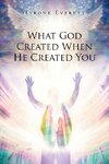 What God Created when He Created You