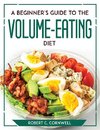 A Beginner's Guide to the Volume-Eating Diet