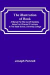 The Illustration of Books;  A Manual for the Use of Students, Notes for a Course of Lectures at the Slade School, University College