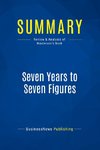 Summary: Seven Years to Seven Figures