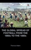 The Global Spread of Football from the 1860s to the 1880s