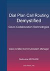Dial Plan and Call Routing Demystified On Cisco Collaboration Technologies