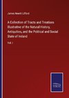 A Collection of Tracts and Treatises Illustrative of the Natural History, Antiquities, and the Political and Social State of Ireland