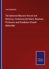 The Universal Masonic Record and Directory: Containing the Name, Business, Profession and Residence of each Subscriber