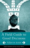 A Field Guide to Good Decisions