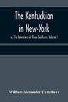 The Kentuckian in New-York; or, The Adventures of Three Southerns. Volume 1