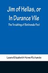 Jim of Hellas, or In Durance Vile; The Troubling of Bethesda Pool
