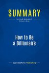 Summary: How to Be a Billionaire