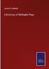 A Dictionary of Old English Plays