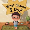 What Should I Do?