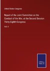 Report of the Joint Committee on the Conduct of the War, at the Second Session Thirty-Eighth Congress