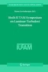 Sixth IUTAM Symposium on Laminar-Turbulent Transition