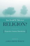How Should We Talk About Religion?