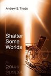 Shatter Some Worlds