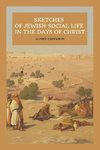 Sketches of Jewish Social Life In the days of Christ