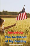 America - The Architect of My Destiny