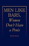 Men Like Bars, Women Don't Have a Penis
