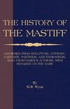 History of The Mastiff - Gathered From Sculpture, Pottery, Carvings, Paintings and Engravings; Also From Various Authors, With Remarks On Same (A Vintage Dog Books Breed Classic)