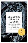El cuerpo lleva la cuenta : cerebro, mente y cuerpo en la superación del trauma