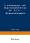 Investitionsplanung und Investitionsentscheidung mit Hilfe der Linearprogrammierung