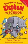 Turner, S:  Don't Take Your Elephant to School