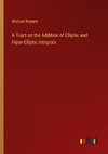 A Tract on the Addition of Elliptic and Hiper-Elliptic Integrals