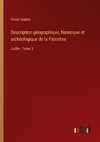 Description géographique, historique et archéologique de la Palestine