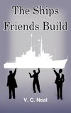 The Ships Friends Build