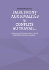 Faire front aux rivalités & conflits au travail...