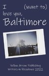 I (want to) love you, Baltimore