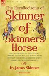The Recollections of Skinner of Skinner's Horse - James Skinner and His 'yellow Boys' - Irregular Cavalry in the Wars of India Between the British, Ma