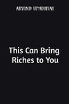 This Can Bring Riches to You