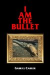 I AM THE BULLET