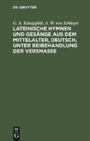Lateinische Hymnen und Gesänge aus dem Mittelalter, deutsch, unter Beibehandlung der Versmaße
