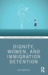 Dignity, Women, and Immigration Detention
