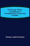 In Savage Africa; The adventures of Frank Baldwin from the Gold Coast to Zanzibar.