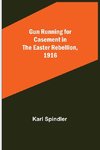 Gun running for Casement in the Easter rebellion, 1916