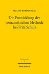 Die Entwicklung der romanistischen Methode bei Fritz Schulz