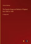 The Cavalier Songs and Ballads of England from 1642 to 1684