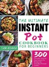 The Ultimate Instant Pot Cookbook for Beginners
