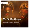 Wir für Reutlingen. 175 Jahre Feuerwehr Reutlingen