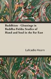 Buddhism - Gleanings in Buddha-Fields; Studies of Hand and Soul in the Far East