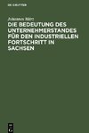 Die Bedeutung des Unternehmerstandes für den industriellen Fortschritt in Sachsen