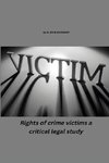 RIGHTS OF CRIME VICTIMS - A CRITICAL LEGAL STUDY