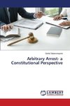 Arbitrary Arrest- a Constitutional Perspective