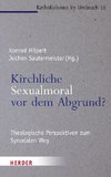 Kirchliche Sexualmoral vor dem Abgrund