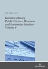 Interdisciplinary Public Finance, Business and Economics Studies¿Volume V