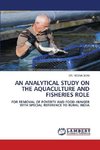 AN ANALYTICAL STUDY ON THE AQUACULTURE AND FISHERIES ROLE