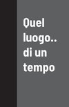Quel luogo.. di un tempo