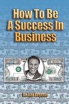 How to Be A Success In Business